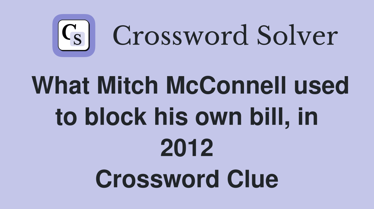 What Mitch McConnell used to block his own bill, in 2012 Crossword